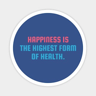 Happiness Is the highest form of health Magnet